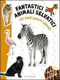 Fantastici animali selvatici. Con adesivi. Ediz. illustrata  - Libro Gribaudo 2010, Adesivi per imparare | Libraccio.it