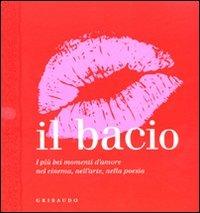 Il bacio. I più bei momenti d'amore nel cinema, nell'arte, nella poesia - Birgit Krols - Libro Gribaudo 2010 | Libraccio.it