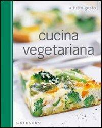 La cucina vegetariana  - Libro Gribaudo 2010 | Libraccio.it