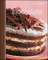 Il cioccolato  - Libro Gribaudo 2011, A tutto gusto | Libraccio.it