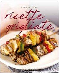 Ricette grigliate - Rachel Lane - Libro Gribaudo 2011, Gourmet | Libraccio.it