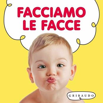 Facciamo le facce. Ediz. illustrata  - Libro Gribaudo 2010, Osservo e imparo | Libraccio.it