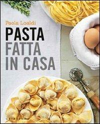 Pasta fatta in casa - Paola Loaldi - Libro Gribaudo 2010, Fatti in casa | Libraccio.it
