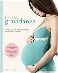 La mia gravidanza. Tutto quello che desideri sapere per viverla al meglio  - Libro Gribaudo 2011, Genitori e bambini | Libraccio.it