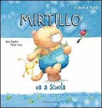 Mirtillo va a scuola - Sara Agostini - Libro Gribaudo 2011, Le storie di mirtillo | Libraccio.it