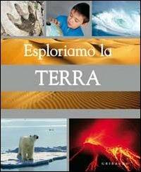 Esploriamo la terra - Jen Green - Libro Gribaudo 2011, Enciclopedia | Libraccio.it