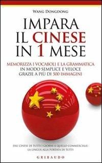 Impara il cinese in 1 mese. Memorizza i vocaboli e la grammatica in modo semplice e veloce grazie a più di 500 immagini - Dongdong Wang - Libro Gribaudo 2011, Straordinariamente | Libraccio.it