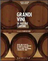 Grandi vini di piccole cantine. Oltre 400 etichette di qualità alla portata di tutti: un viaggio tra le terre, gli uomini, i piaceri del vino - Federico Graziani, Marco Pozzali - Libro Gribaudo 2011, L' arte del bere | Libraccio.it