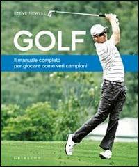 Golf. Il manuale completo per giocare come veri campioni - Steve Newell - Libro Gribaudo 2012 | Libraccio.it