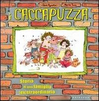 I Caccapuzza. Storia di una famiglia (ex)straordinaria - Sara Agostini, Marta Tonin - Libro Gribaudo 2011, La famiglia Caccapuzza | Libraccio.it