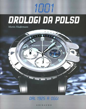 Milleuno orologi da polso dal 1925 a oggi. Ediz. illustrata  - Libro Gribaudo 2012, Passioni | Libraccio.it