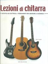 Lezioni di chitarra. Acustica ed elettrica: i fondamenti per imparare a suonarla