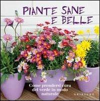 Piante sane e belle. Come prendersi cura del verde in modo naturale. Ediz. illustrata  - Libro Gribaudo 2011, Grandi libri del verde | Libraccio.it