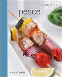Il pesce  - Libro Gribaudo 2011, A tutto gusto | Libraccio.it