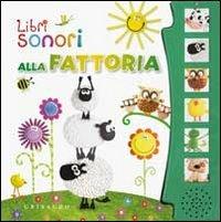 Alla fattoria. Libro sonoro. Ediz. illustrata  - Libro Gribaudo 2012, Libri sonori | Libraccio.it