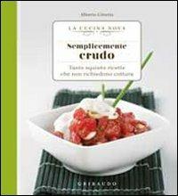 Semplicemente crudo. Tante sane ricette che non richiedono cottura - Alberto Citterio - Libro Gribaudo 2012, La cucina nova | Libraccio.it