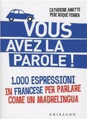 Vous avez la parole! 1.000 espressioni in francese per parlare come un madrelingua