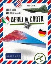 Tante idee per realizare aerei di carta. Con gadget - Nicola Suman - Libro Gribaudo 2012, Giochi creativi | Libraccio.it