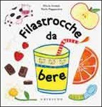 Filastrocche da bere - Olivia Cauzzo, Paola Pappacena - Libro Gribaudo 2012, Filastrocche illustrate | Libraccio.it