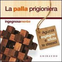 La palla prigioniera. Con gadget  - Libro Gribaudo 2012 | Libraccio.it