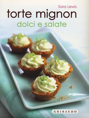 Tortine mignon dolci e salate - Sara Lewis - Libro Gribaudo 2012, Piccole delizie | Libraccio.it