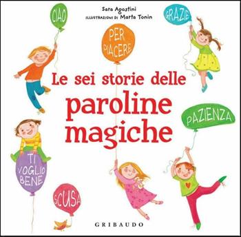 Le sei storie delle paroline magiche - Sara Agostini - Libro Gribaudo 2012, Paroline magiche | Libraccio.it
