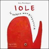 Iole la balena mangiaparole - Gioia Marchegiani - Libro Gribaudo 2012, Raggi di sole | Libraccio.it