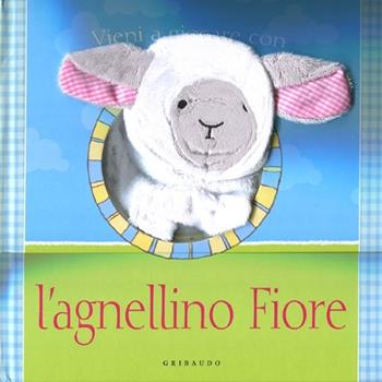 Vieni a giocare con l'agnellino Fiore  - Libro Gribaudo 2012, Osservo e imparo | Libraccio.it