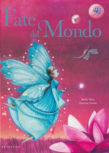 Fate del mondo. Ediz. illustrata - Mellie Theis, Sandrine Gestin - Libro Gribaudo 2012, Storie per sognare | Libraccio.it