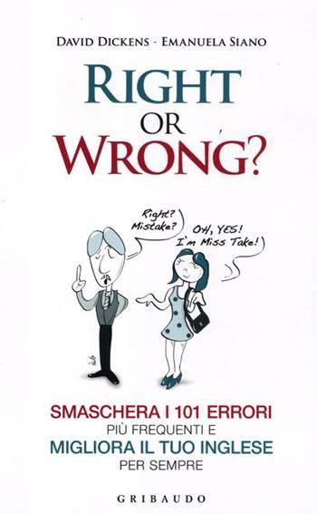 Right or wrong? Smaschera i 101 errori più frequenti e migliora il tuo inglese per sempre - David Dickens, Emanuela Siano - Libro Gribaudo 2012, Instant english | Libraccio.it