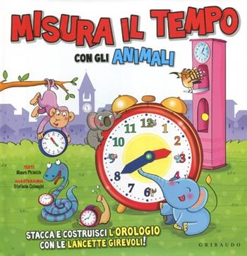 Misura il tempo con gli animali. Ediz. illustrata. Con gadget - Maura Picinich, Stefania Colnaghi - Libro Gribaudo 2012, Imparare per gioco | Libraccio.it