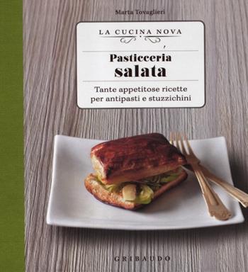 Pasticceria salata. Tante appetitose ricette per antipasti e stuzzichini - Marta Tovaglieri - Libro Gribaudo 2012, La cucina nova | Libraccio.it