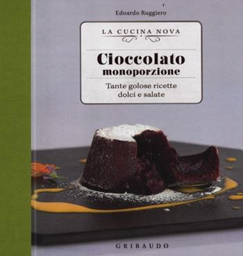 Cioccolato monoporzione. Tante golose ricette dolci e salate - Edoardo Ruggiero - Libro Gribaudo 2012, La cucina nova | Libraccio.it