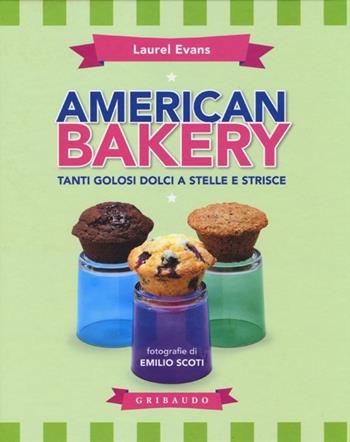 American bakery. Tanti golosi dolci a stelle e strisce - Laurel Evans - Libro Gribaudo 2012, Sapori e fantasia | Libraccio.it