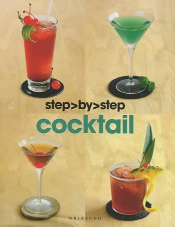 Cocktail. Ediz. illustrata  - Libro Gribaudo 2012, Step by step | Libraccio.it