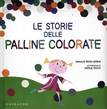 Le storie delle palline colorate - Manlio Rossi Doria - Libro Gribaudo 2012, Storie per sognare | Libraccio.it