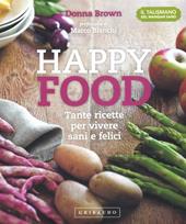 Happy food. Tante ricette per vivere sani e felici