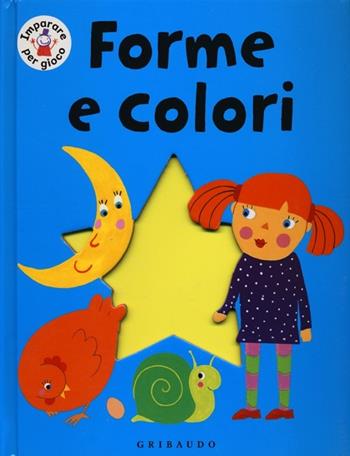 Forme e colori - Estelle Corke - Libro Gribaudo 2012, Imparare per gioco | Libraccio.it