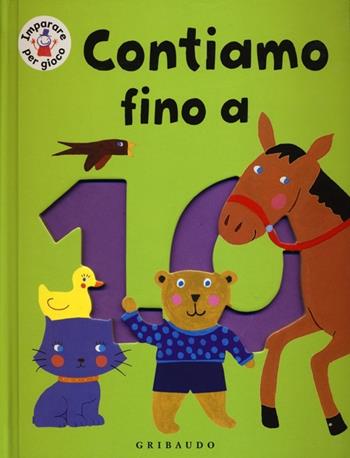 Contiamo fino a 10. Ediz. illustrata - Estelle Corke - Libro Gribaudo 2012, Imparare per gioco | Libraccio.it