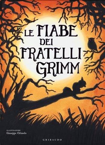 Le fiabe dei fratelli Grimm - Jacob Grimm, Wilhelm Grimm - Libro Gribaudo 2012 | Libraccio.it