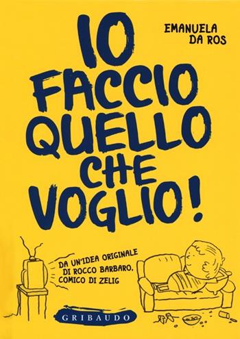 Io faccio quello che voglio! - Emanuela Da Ros - Libro Gribaudo 2012, Vola la pagina | Libraccio.it