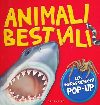 Animali bestiali. Libro pop-up - Anita Ganeri - Libro Gribaudo 2013, Libri pop-up | Libraccio.it