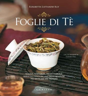 Foglie di tè - Elisabetta Illy Lattanzio - Libro Gribaudo 2013, Passioni | Libraccio.it
