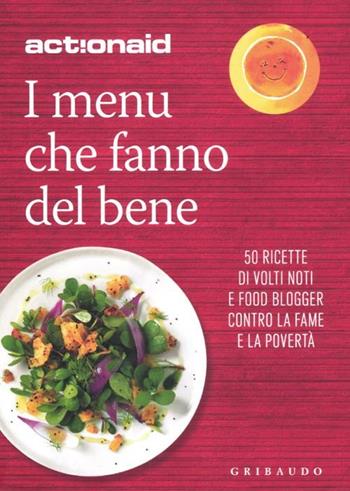 I menù che fanno del bene. 50 ricette di volti noti e food blogger contro la fame e la povertà  - Libro Gribaudo 2012 | Libraccio.it