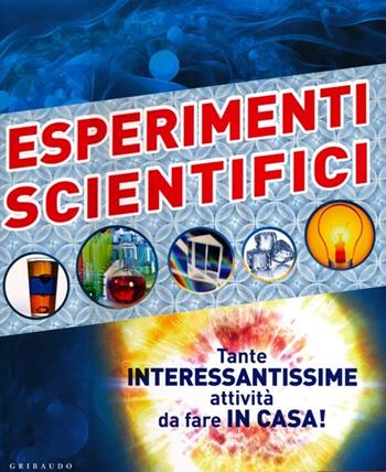 Esperimenti scientifici. Tante interessantissime attività da fare in casa! Ediz. illustrata - Robert Winston, Mike Goldsmith - Libro Gribaudo 2013 | Libraccio.it