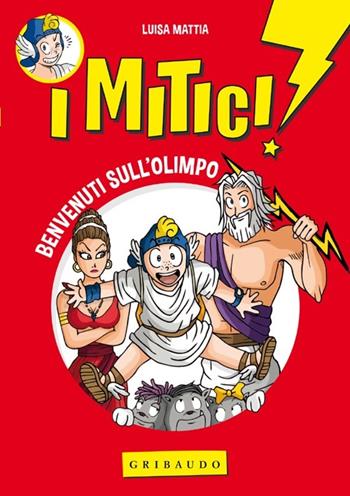 Benvenuti sull'Olimpo. I mitici!. Vol. 1 - Luisa Mattia - Libro Gribaudo 2013 | Libraccio.it