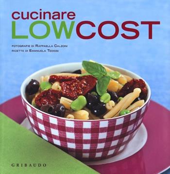 Cucinare low cost - Emanuela Tediosi - Libro Gribaudo 2013, Sapori e fantasia | Libraccio.it