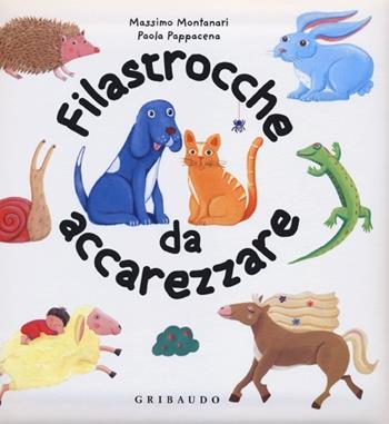 Filastrocche da accarezzare - Massimo Montanari, Paola Pappacena - Libro Gribaudo 2013, Filastrocche illustrate | Libraccio.it