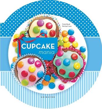 Cupcake mania - Carla Bardi, Rachel Lane - Libro Gribaudo 2013 | Libraccio.it