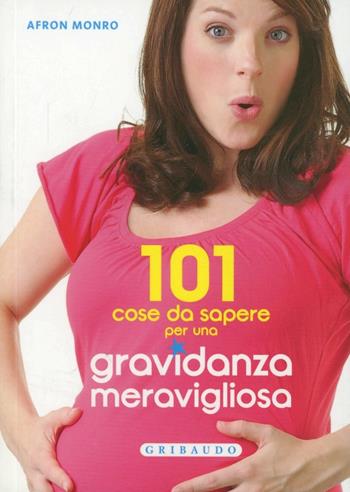 101 cose da sapere per una gravidanza meravigliosa - Afron Monro - Libro Gribaudo 2013, Genitori e bambini | Libraccio.it